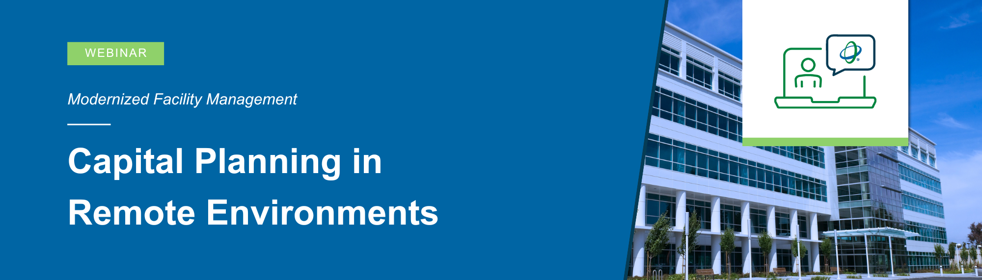 On Demand Webinar - Modernizing Facility Management - Capital Planning in Remote Environments On Demand Webinar - Modernizing Facility Management - Capital Planning in Remote Environments